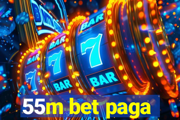 55m bet paga