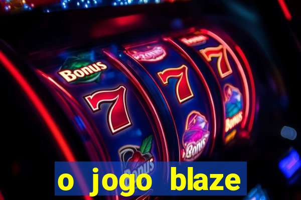 o jogo blaze casino paga mesmo