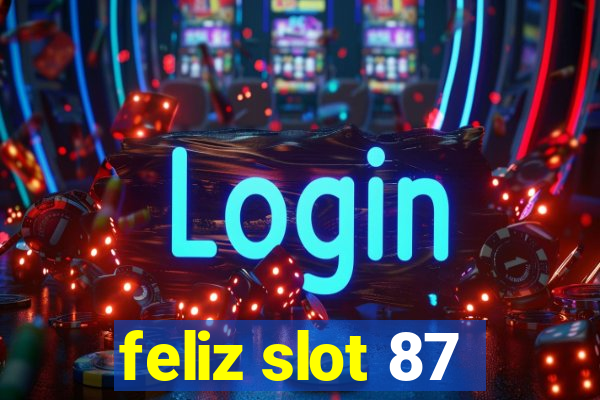 feliz slot 87