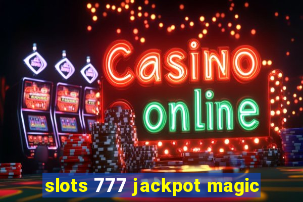 slots 777 jackpot magic