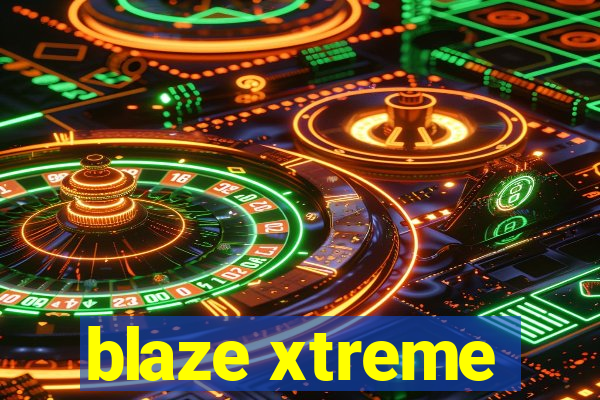 blaze xtreme