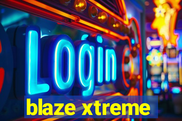 blaze xtreme