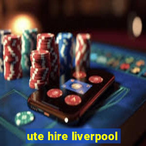 ute hire liverpool