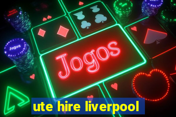 ute hire liverpool