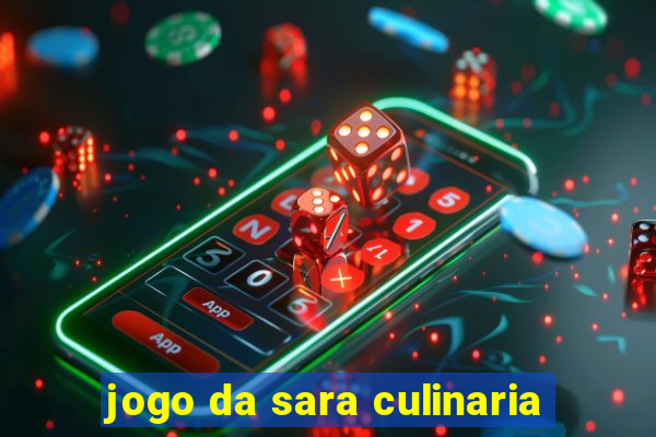 jogo da sara culinaria