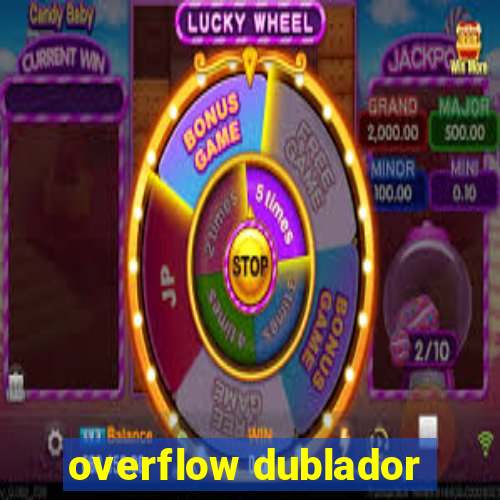 overflow dublador