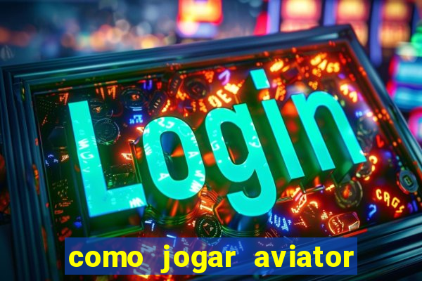 como jogar aviator é ganhar