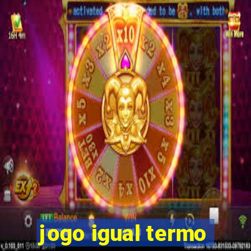 jogo igual termo