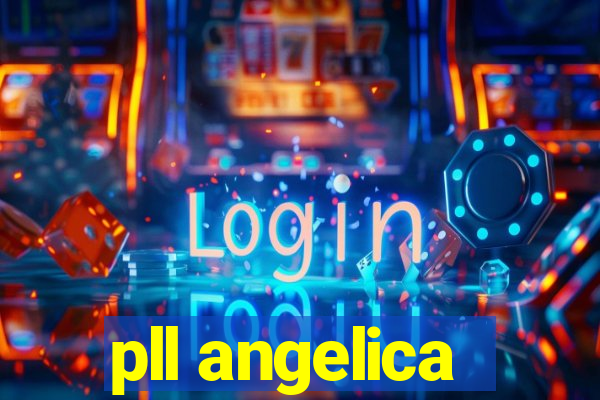 pll angelica