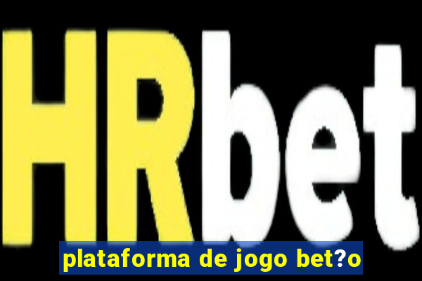 plataforma de jogo bet?o