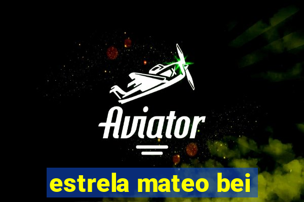 estrela mateo bei