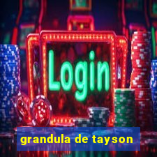 grandula de tayson