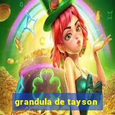 grandula de tayson