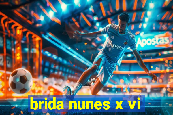 brida nunes x vi