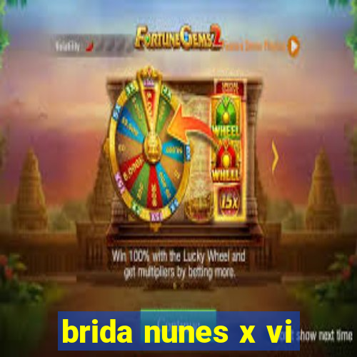 brida nunes x vi