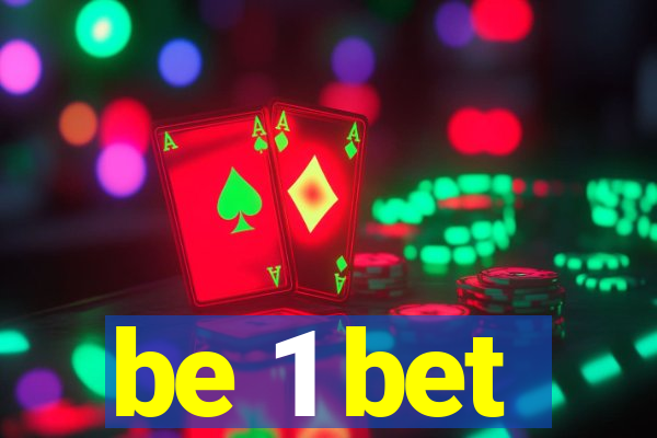 be 1 bet