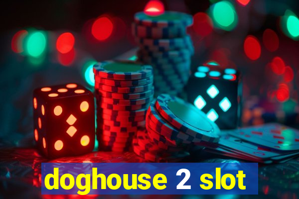 doghouse 2 slot