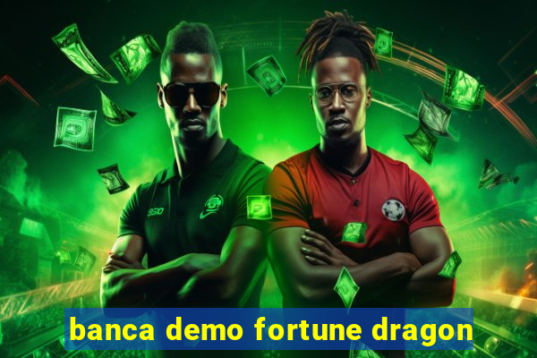 banca demo fortune dragon