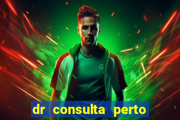 dr consulta perto de mim