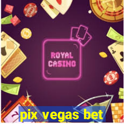 pix vegas bet