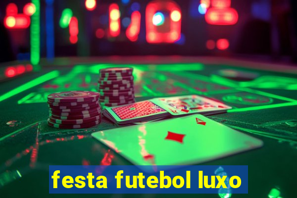 festa futebol luxo