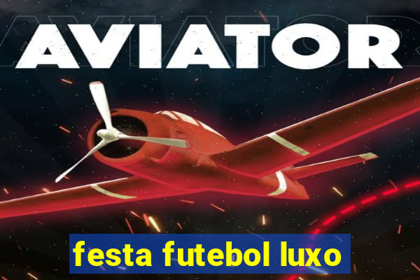 festa futebol luxo