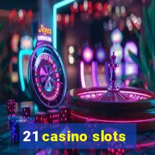 21 casino slots