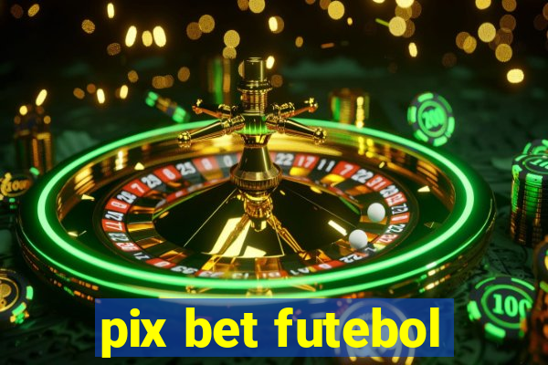 pix bet futebol