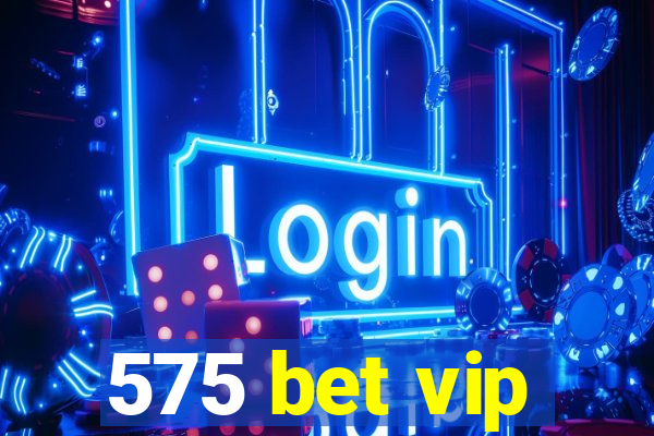 575 bet vip