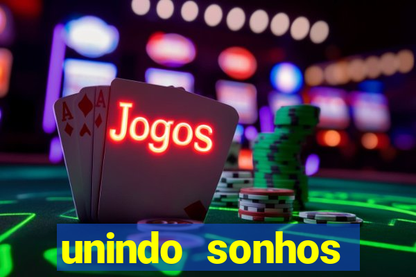 unindo sonhos reclame aqui