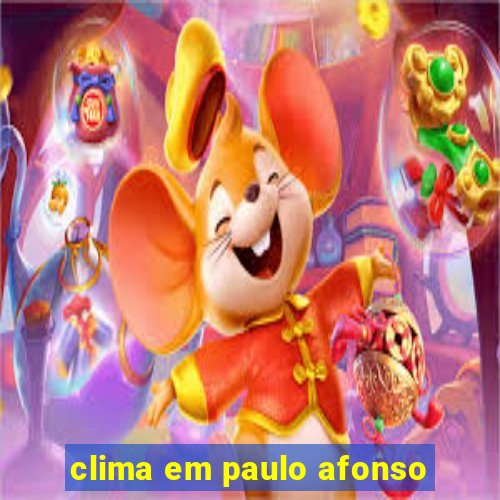 clima em paulo afonso