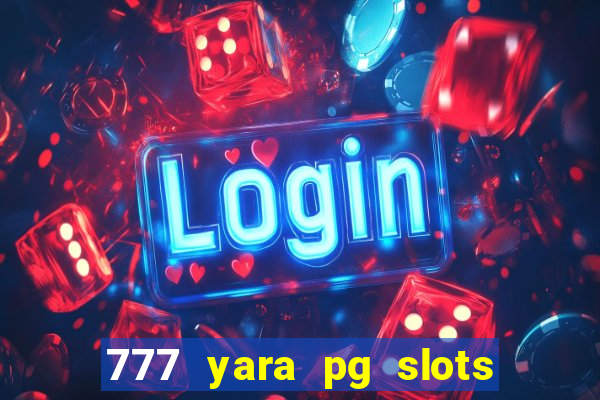 777 yara pg slots paga mesmo