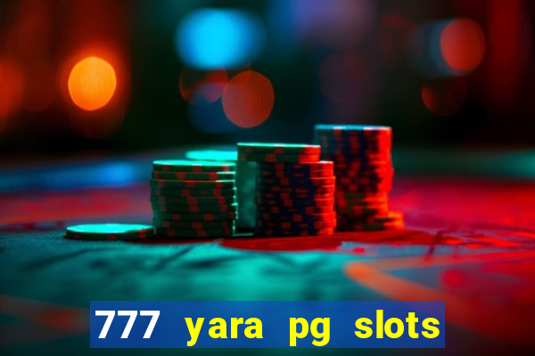 777 yara pg slots paga mesmo