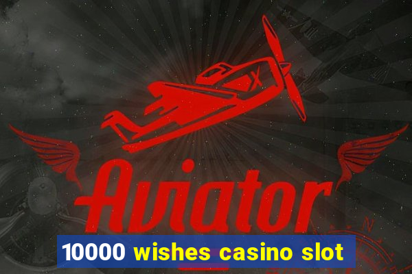 10000 wishes casino slot