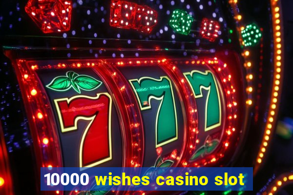 10000 wishes casino slot