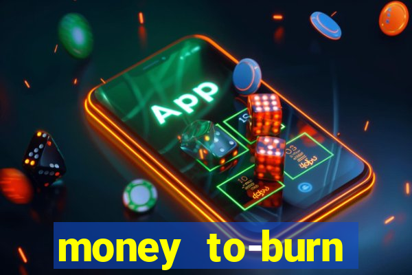 money to-burn system pt br