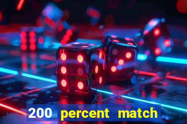 200 percent match casino bonus