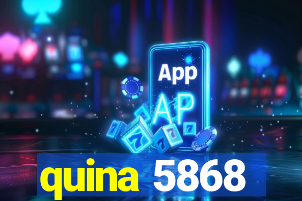 quina 5868