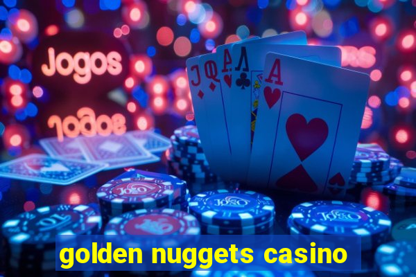 golden nuggets casino