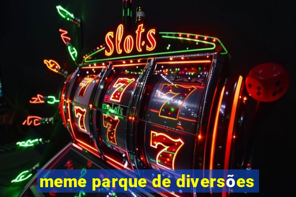 meme parque de diversões