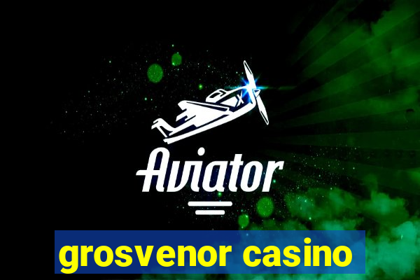 grosvenor casino