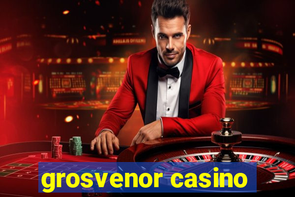 grosvenor casino