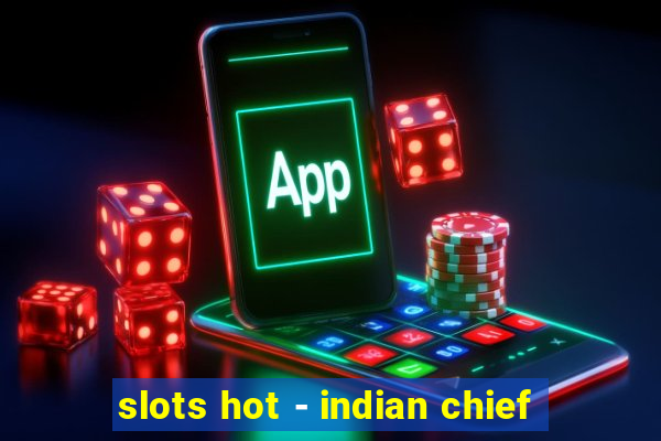 slots hot - indian chief