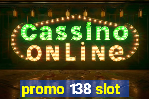 promo 138 slot