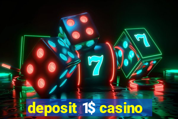 deposit 1$ casino