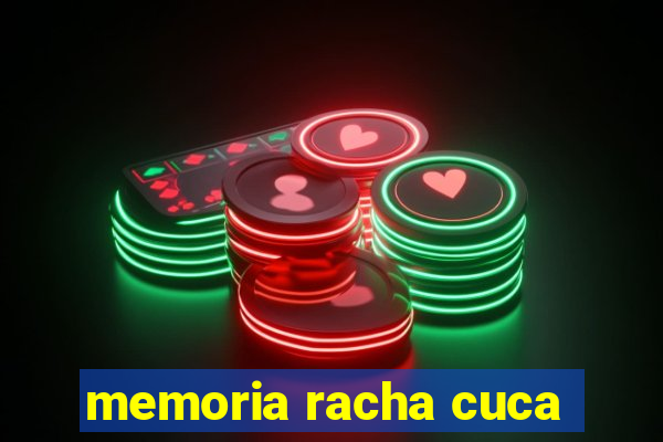 memoria racha cuca