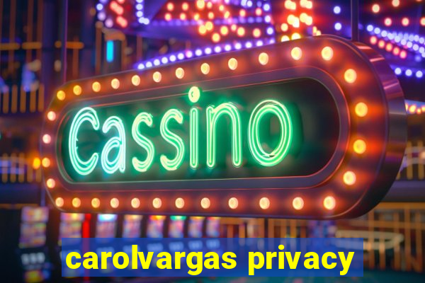 carolvargas privacy