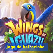 jogo do bal?ozinho