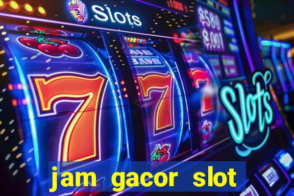 jam gacor slot hari ini