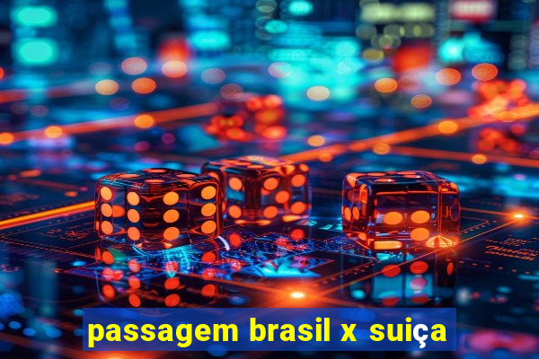 passagem brasil x suiça